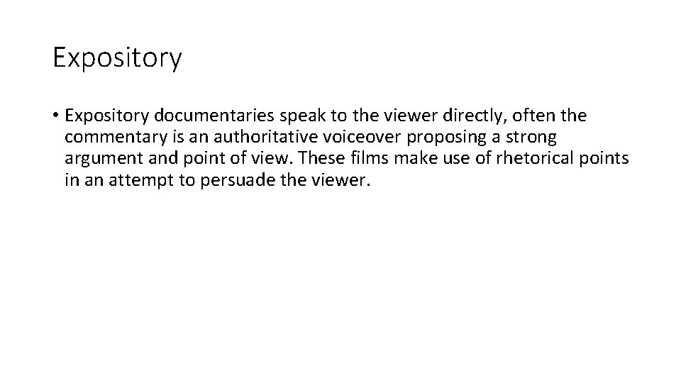 Expository • Expository documentaries speak to the viewer directly, often the commentary is an