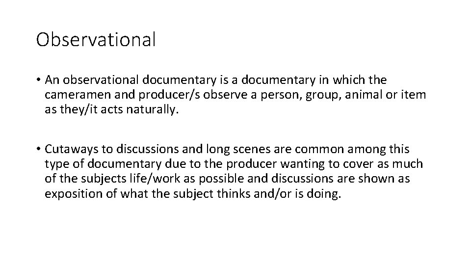 Observational • An observational documentary is a documentary in which the cameramen and producer/s