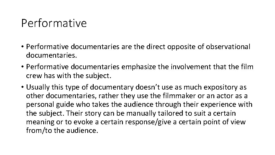 Performative • Performative documentaries are the direct opposite of observational documentaries. • Performative documentaries