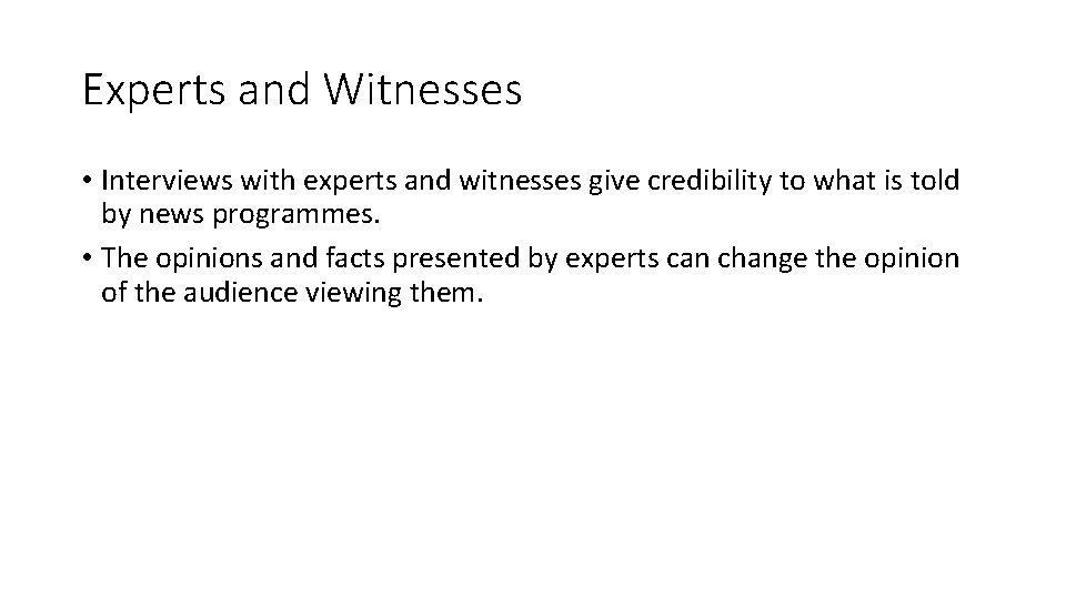 Experts and Witnesses • Interviews with experts and witnesses give credibility to what is