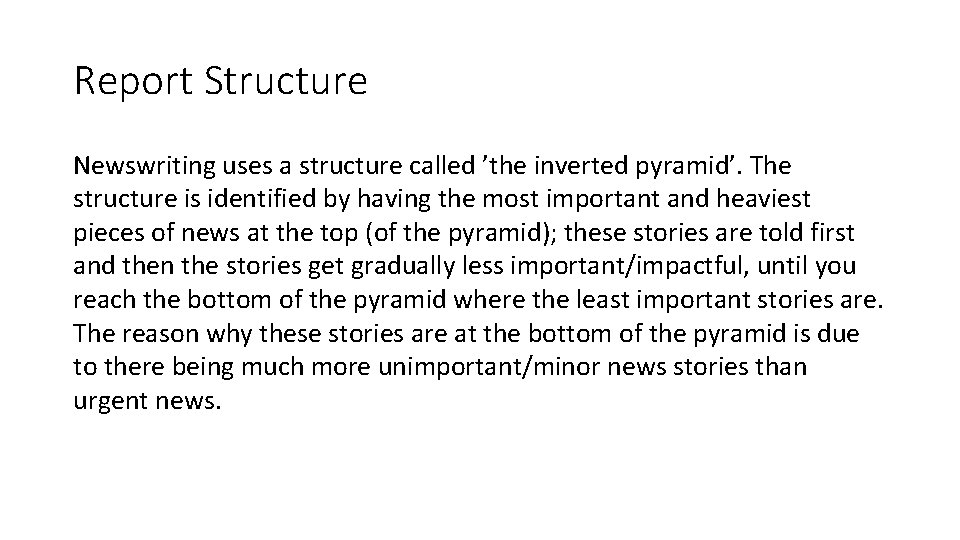 Report Structure Newswriting uses a structure called ’the inverted pyramid’. The structure is identified