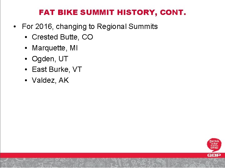FAT BIKE SUMMIT HISTORY, CONT. • For 2016, changing to Regional Summits • Crested