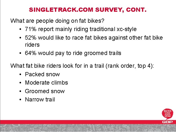 SINGLETRACK. COM SURVEY, CONT. What are people doing on fat bikes? • 71% report