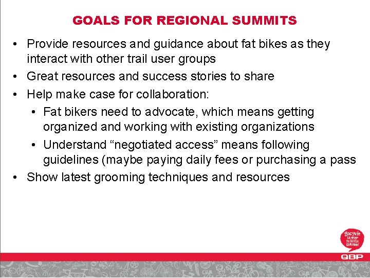 GOALS FOR REGIONAL SUMMITS • Provide resources and guidance about fat bikes as they