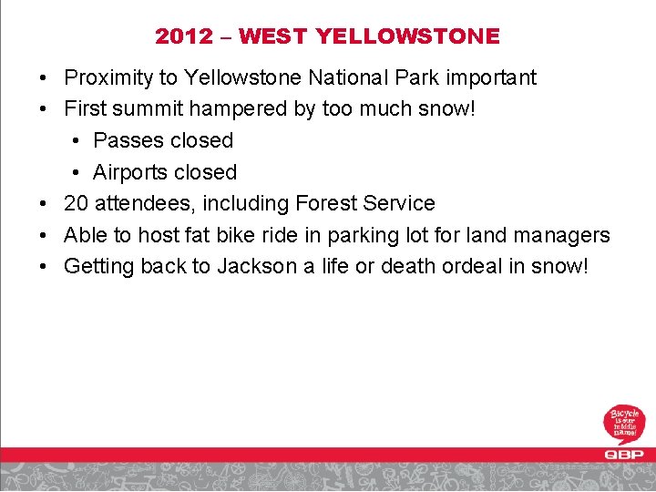 2012 – WEST YELLOWSTONE • Proximity to Yellowstone National Park important • First summit