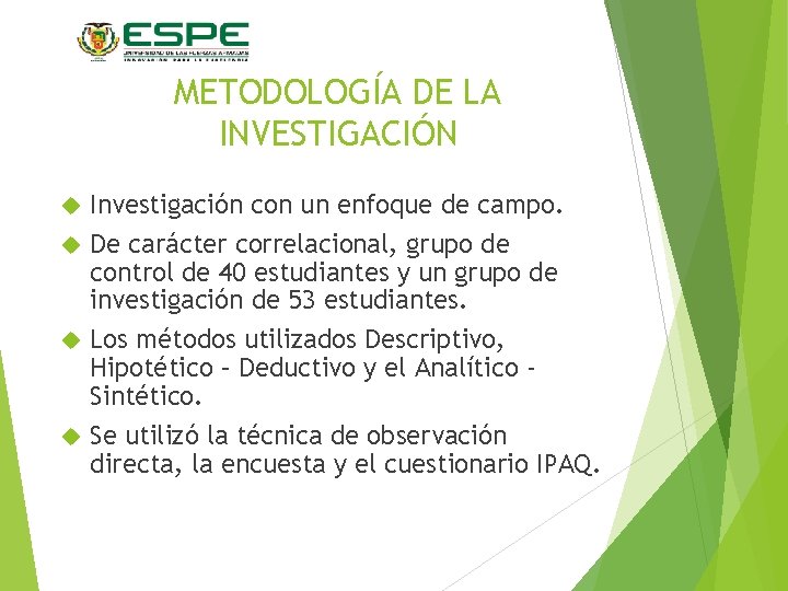 METODOLOGÍA DE LA INVESTIGACIÓN Investigación con un enfoque de campo. De carácter correlacional, grupo