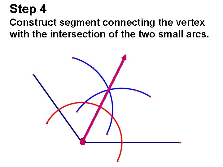 Step 4 Construct segment connecting the vertex with the intersection of the two small Step 4 Construct segment connecting the vertex with the intersection of the two small