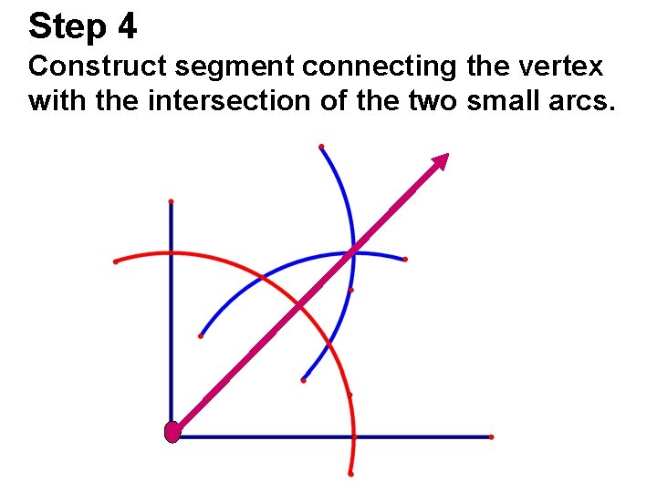 Step 4 Construct segment connecting the vertex with the intersection of the two small Step 4 Construct segment connecting the vertex with the intersection of the two small