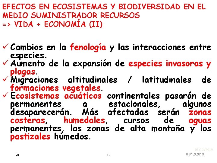 EFECTOS EN ECOSISTEMAS Y BIODIVERSIDAD EN EL MEDIO SUMINISTRADOR RECURSOS => VIDA + ECONOMÍA