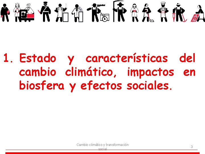 1. Estado y características del cambio climático, impactos en biosfera y efectos sociales. Cambio