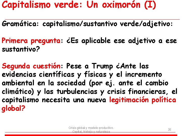 Capitalismo verde: Un oximorón (I) Gramática: capitalismo/sustantivo verde/adjetivo: Primera pregunta: ¿Es aplicable ese adjetivo