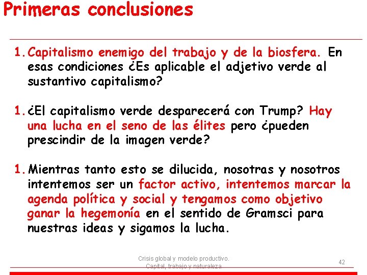 Primeras conclusiones 1. Capitalismo enemigo del trabajo y de la biosfera. En esas condiciones