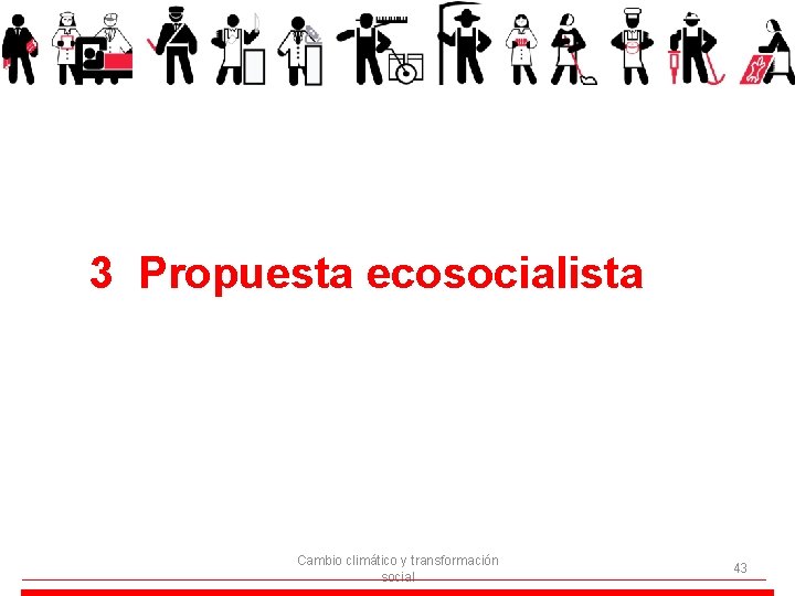 3 Propuesta ecosocialista Cambio climático y transformación social 43 