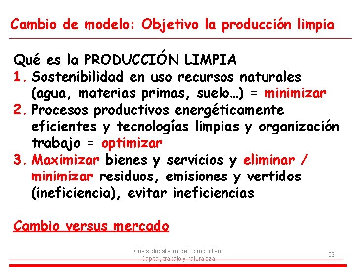 Cambio de modelo: Objetivo la producción limpia Qué es la PRODUCCIÓN LIMPIA 1. Sostenibilidad