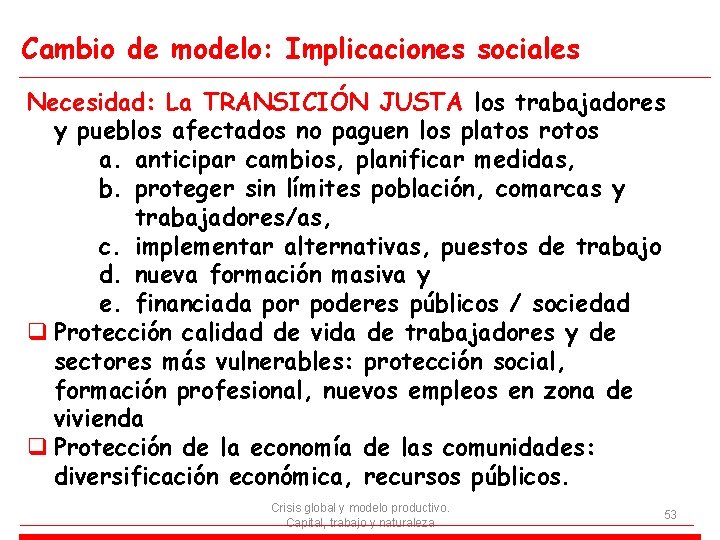 Cambio de modelo: Implicaciones sociales Necesidad: La TRANSICIÓN JUSTA los trabajadores y pueblos afectados