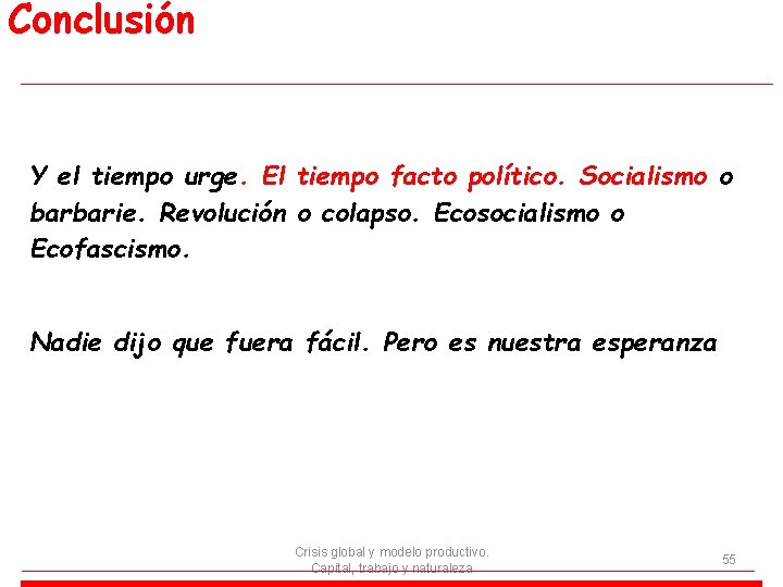 Conclusión Y el tiempo urge. El tiempo facto político. Socialismo o barbarie. Revolución o