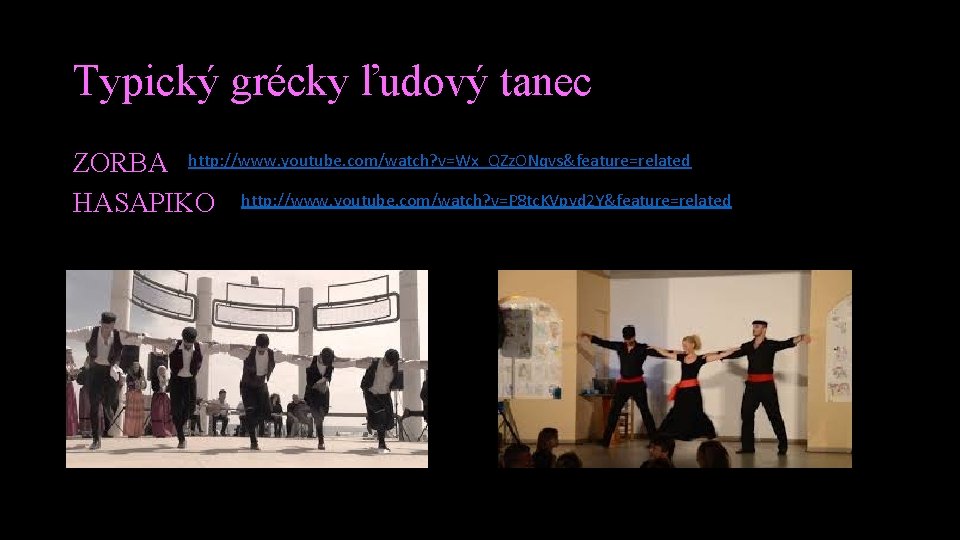 Typický grécky ľudový tanec ZORBA http: //www. youtube. com/watch? v=Wx_QZz. ONqvs&feature=related HASAPIKO http: //www.