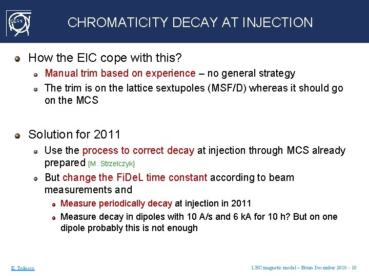CHROMATICITY DECAY AT INJECTION How the EIC cope with this? Manual trim based on