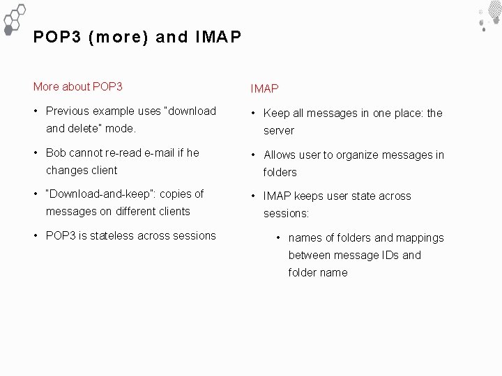 POP 3 (more) and IMAP More about POP 3 IMAP • Previous example uses