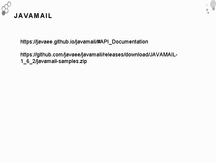 JAVAMAIL https: //javaee. github. io/javamail/#API_Documentation https: //github. com/javaee/javamail/releases/download/JAVAMAIL 1_6_2/javamail-samples. zip 