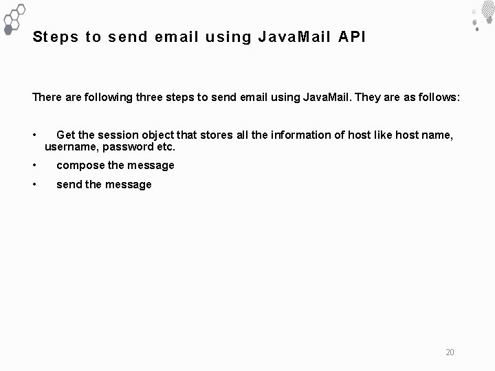Steps to send email using Java. Mail API There are following three steps to