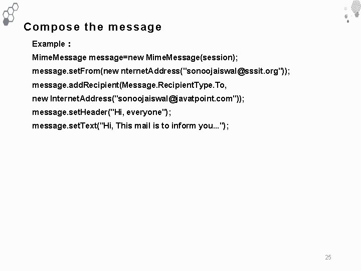 Compose the message Example： Mime. Message message=new Mime. Message(session); message. set. From(new nternet. Address("sonoojaiswal@sssit.