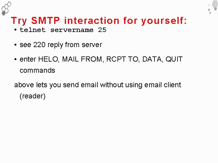 Try SMTP interaction for yourself: • telnet servername 25 • see 220 reply from