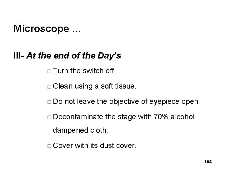 Microscope … III- At the end of the Day’s ¨ Turn the switch off.