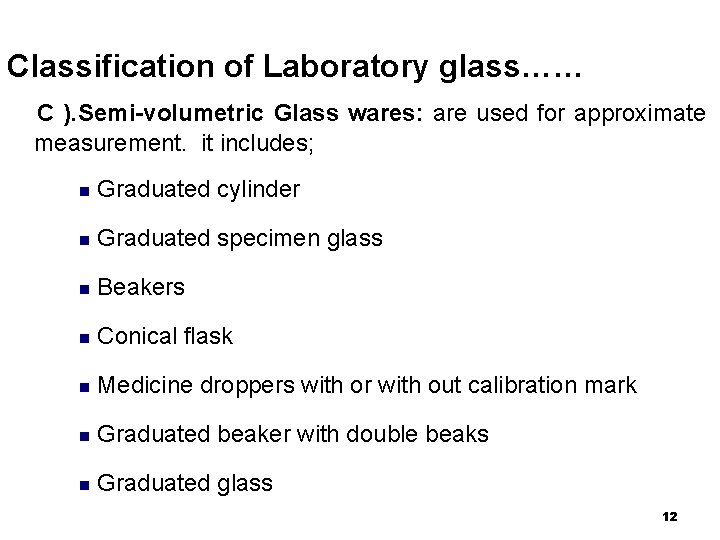 Classification of Laboratory glass…… C ). Semi-volumetric Glass wares: are used for approximate measurement.