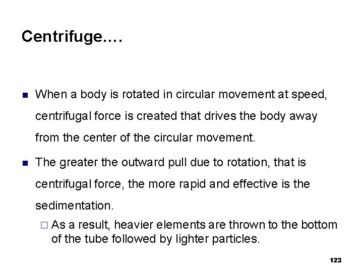 Centrifuge…. n When a body is rotated in circular movement at speed, centrifugal force