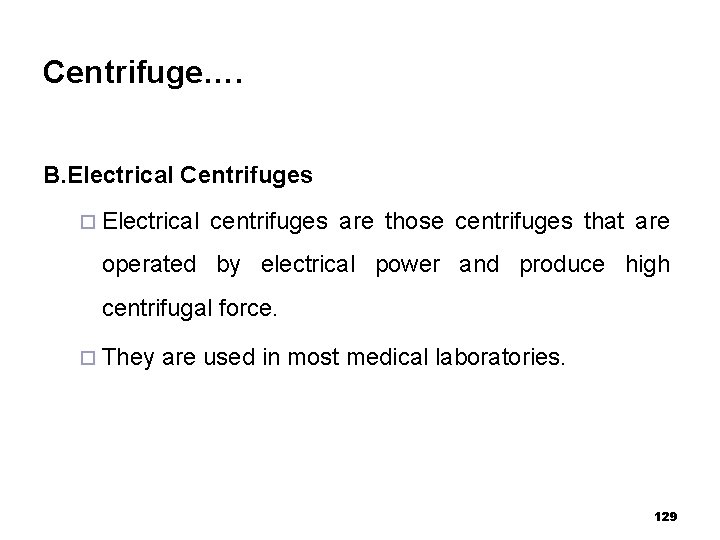 Centrifuge…. B. Electrical Centrifuges ¨ Electrical centrifuges are those centrifuges that are operated by