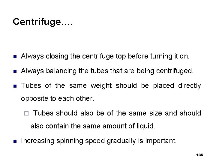 Centrifuge…. n Always closing the centrifuge top before turning it on. n Always balancing