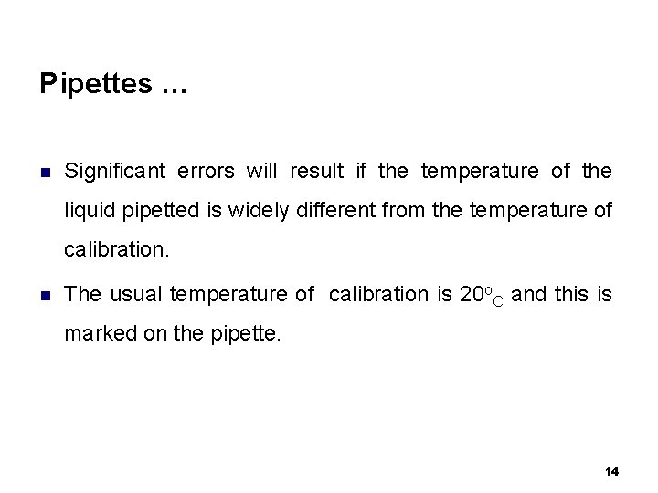 Pipettes … n Significant errors will result if the temperature of the liquid pipetted