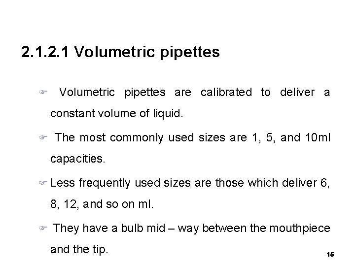 2. 1 Volumetric pipettes are calibrated to deliver a constant volume of liquid. The