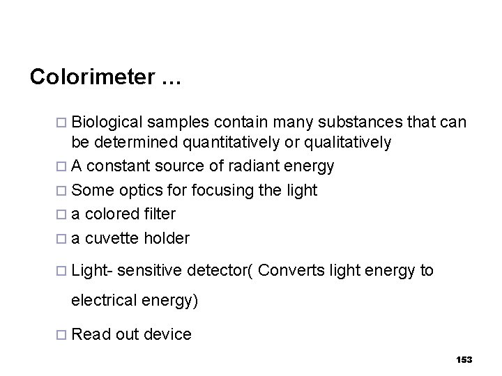 Colorimeter … ¨ Biological samples contain many substances that can be determined quantitatively or