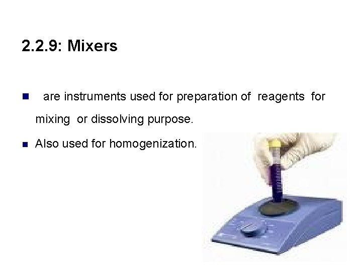 2. 2. 9: Mixers n are instruments used for preparation of reagents for mixing