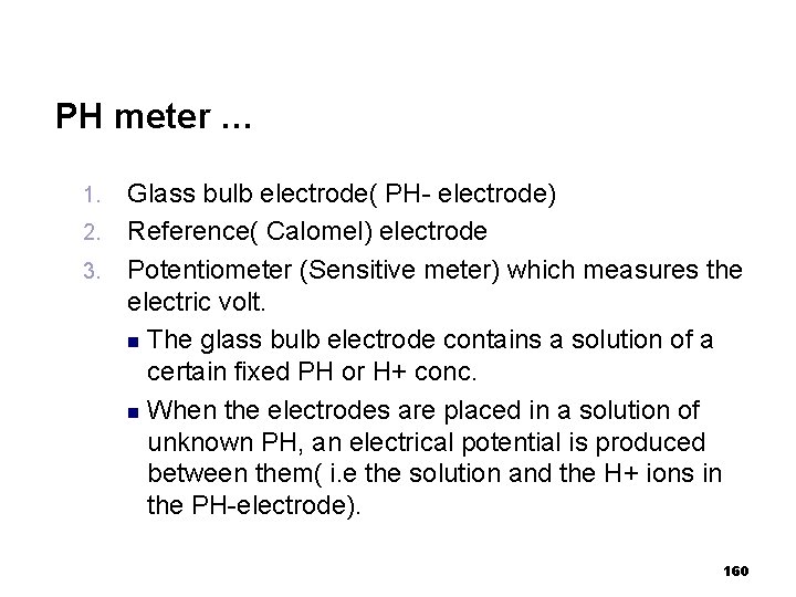 PH meter … 1. 2. 3. Glass bulb electrode( PH- electrode) Reference( Calomel) electrode