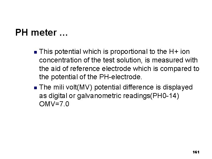 PH meter … This potential which is proportional to the H+ ion concentration of