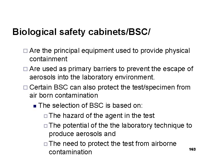 Biological safety cabinets/BSC/ ¨ Are the principal equipment used to provide physical containment ¨