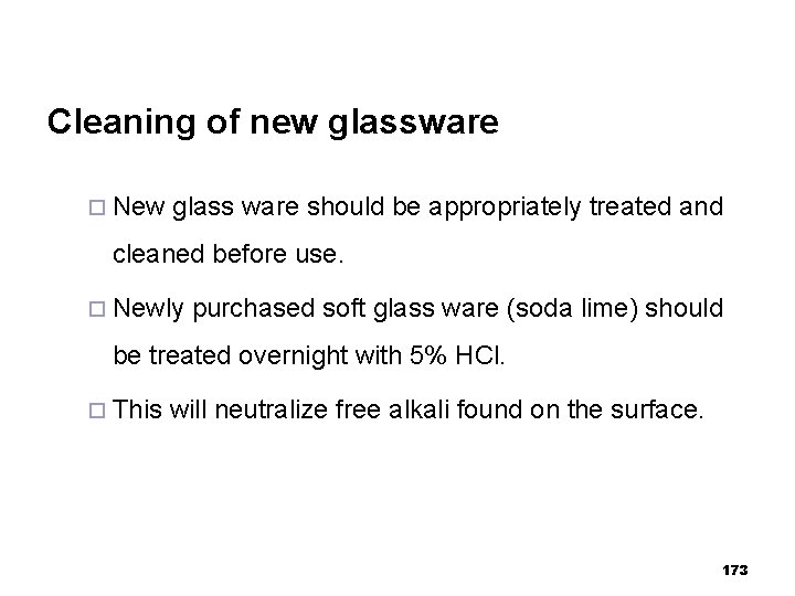 Cleaning of new glassware ¨ New glass ware should be appropriately treated and cleaned