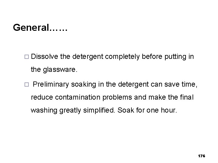 General…… ¨ Dissolve the detergent completely before putting in the glassware. ¨ Preliminary soaking