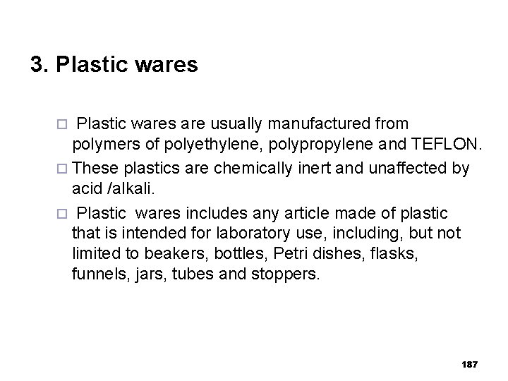 3. Plastic wares are usually manufactured from polymers of polyethylene, polypropylene and TEFLON. ¨