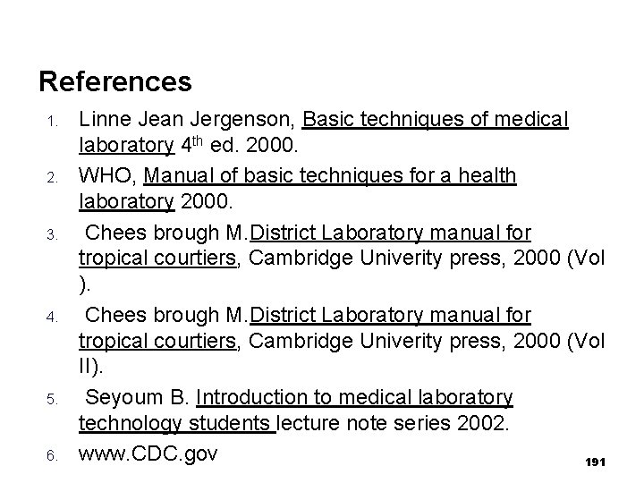 References 1. 2. 3. 4. 5. 6. Linne Jean Jergenson, Basic techniques of medical