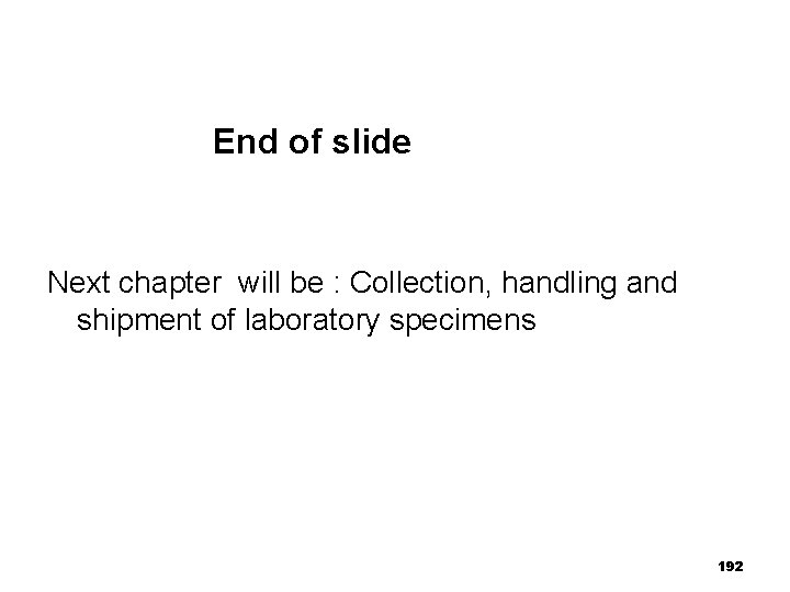 End of slide Next chapter will be : Collection, handling and shipment of laboratory