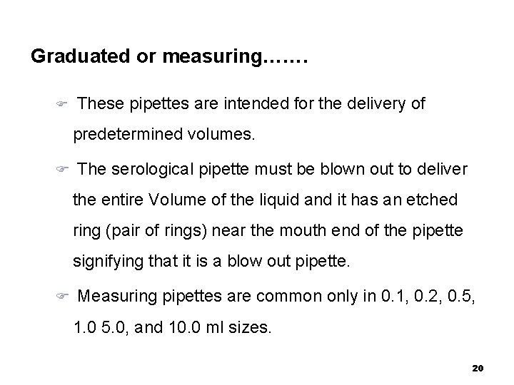 Graduated or measuring……. These pipettes are intended for the delivery of predetermined volumes. The