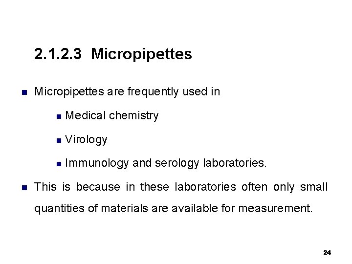 2. 1. 2. 3 Micropipettes n n Micropipettes are frequently used in n Medical