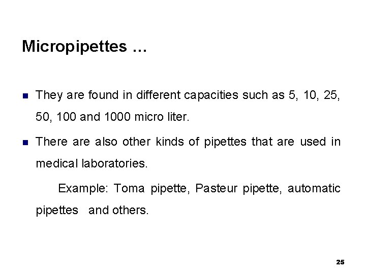 Micropipettes … n They are found in different capacities such as 5, 10, 25,