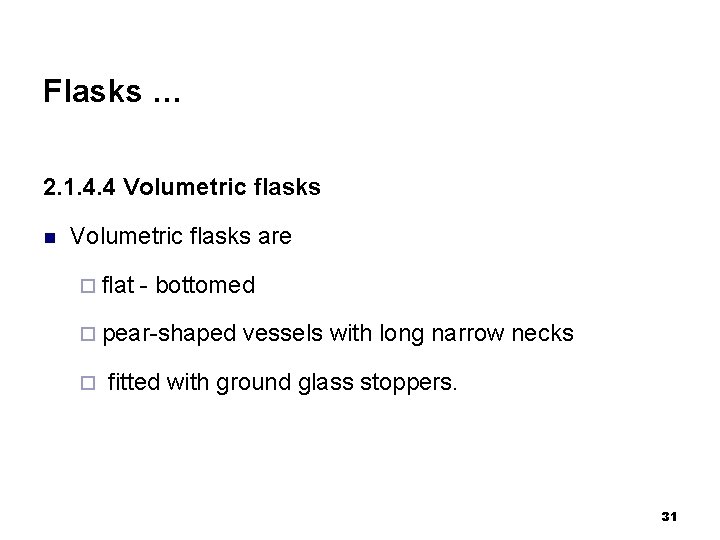 Flasks … 2. 1. 4. 4 Volumetric flasks n Volumetric flasks are ¨ flat