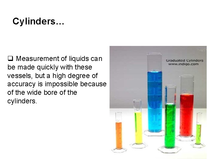 Cylinders… q Measurement of liquids can be made quickly with these vessels, but a