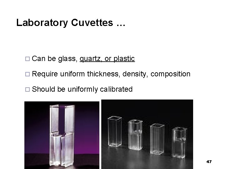 Laboratory Cuvettes … ¨ Can be glass, quartz, or plastic ¨ Require ¨ Should